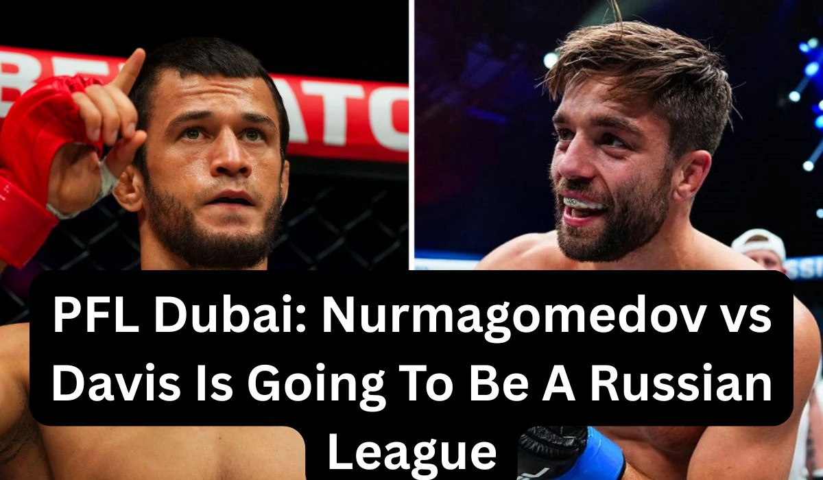 PFL Dubai: Nurmagomedov vs Davis Is Going To Be A Russian League