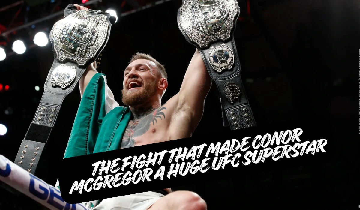 Fight That Made Conor McGregor A Huge UFC Superstar